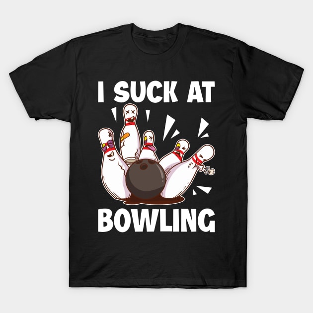 I Suck At Bowling Funny Bowling Gift T-Shirt by CatRobot